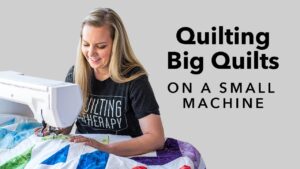 AU 3 Tips for Quilting Big Quilts on a Small Machine
